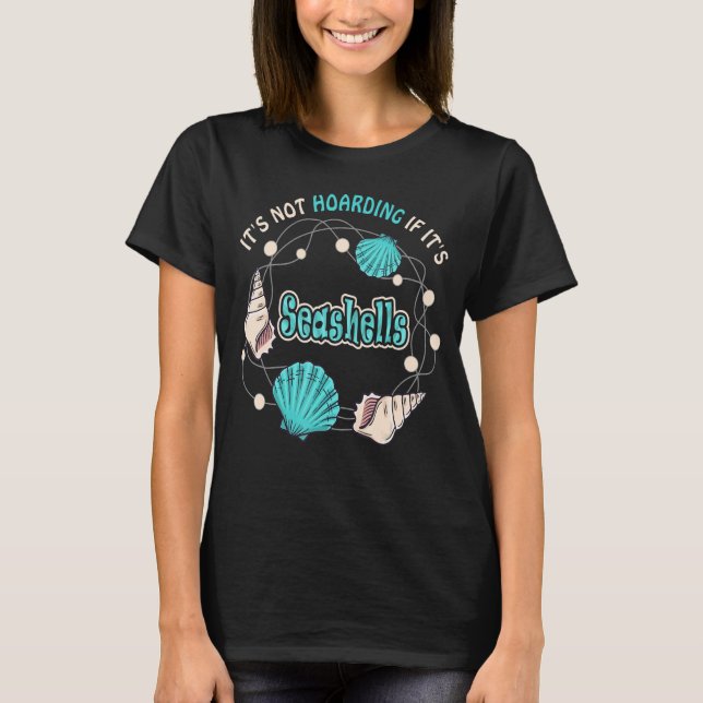 It's not hoarding if it's Seashells , Seashell Hun T-Shirt (Front)