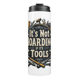 It's Not Hoarding If It's Tools Funny Mechanic Car Thermal Tumbler