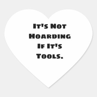 It's Not Hoarding If It's Tools  Heart Sticker