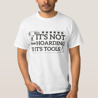 It's Not Hoarding If It's Tools T-Shirt