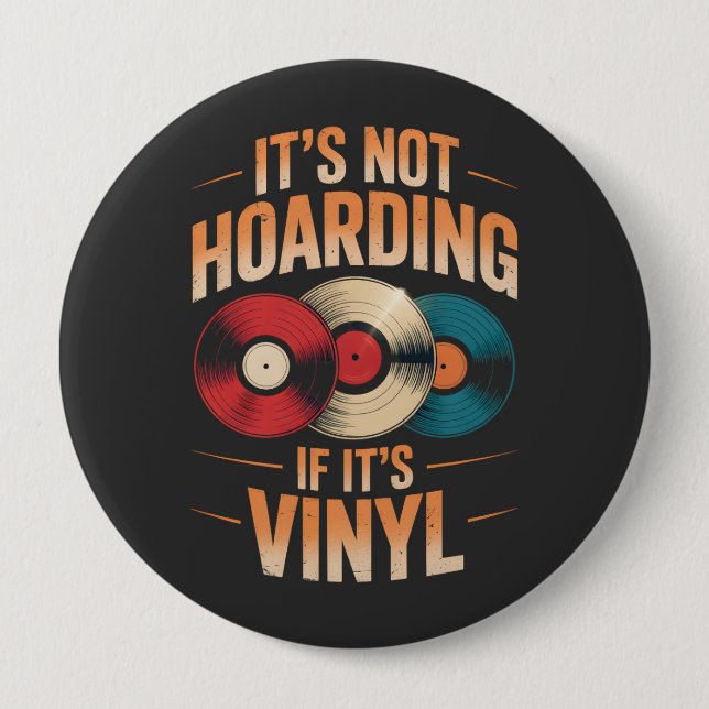 Its not hoarding if its vinyl 10 cm round badge (Front)
