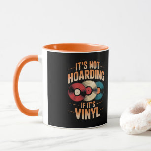 Its not hoarding if its vinyl mug