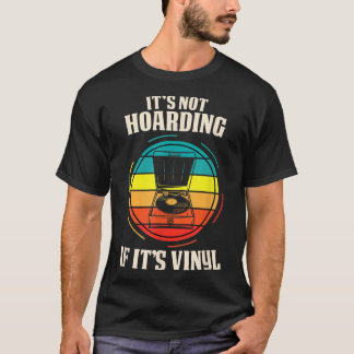 Its Not Hoarding If Its Vinyl Music Hoarder Funny  T-Shirt