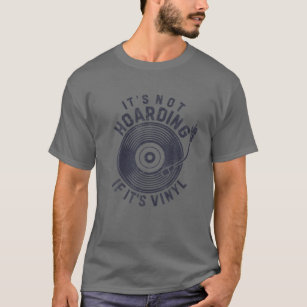 It's Not Hoarding If It's Vinyl Record Lover Gifts T-Shirt