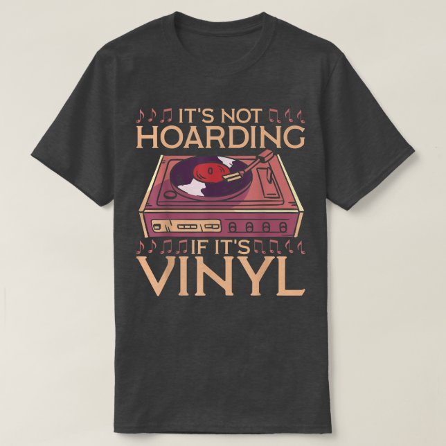 Its Not Hoarding If Its Vinyl Retro Music Lover Ho T-Shirt (Design Front)