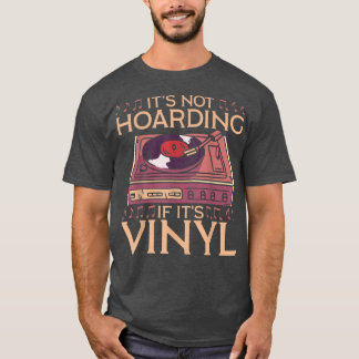 Its Not Hoarding If Its Vinyl Retro Music Lover Ho T-Shirt