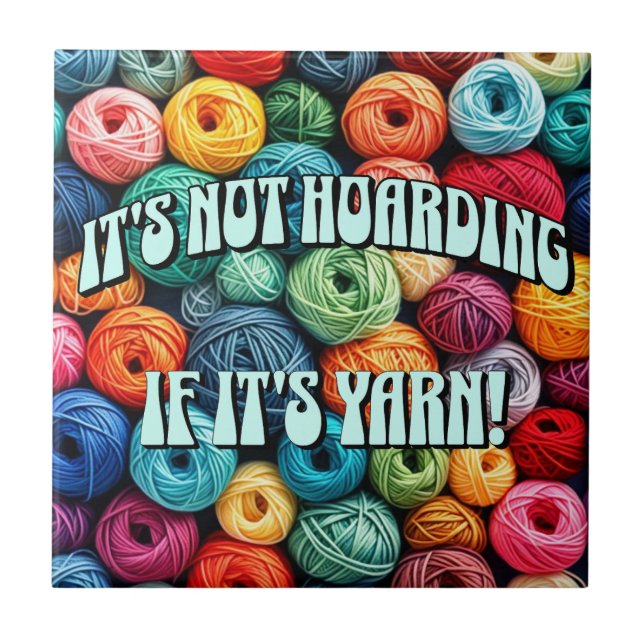 It's Not Hoarding if It's Yarn Ceramic Tile (Front)