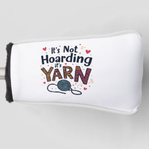 It's Not Hoarding If It's Yarn Crocheter Gift   Golf Head Cover