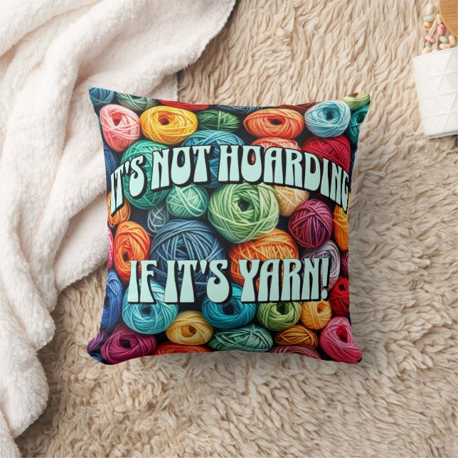 It's Not Hoarding if It's Yarn Cushion (Blanket)
