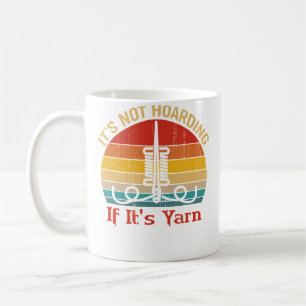 It'S Not Hoarding If It'S Yarn Funny Knitting Love Coffee Mug