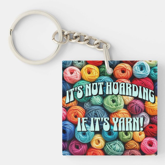 It's Not Hoarding if It's Yarn Key Ring (Front)