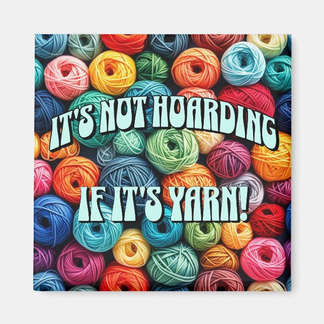 It's Not Hoarding if It's Yarn Magnet (Front)