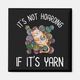 It's Not Hoarding If It's Yarn Magnet