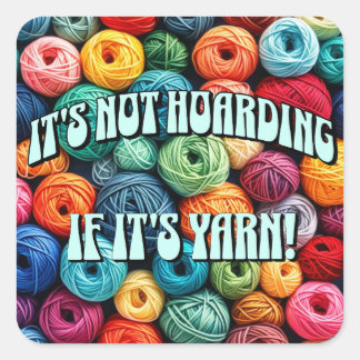 It's Not Hoarding if It's Yarn Square Sticker
