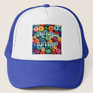 It's Not Hoarding if It's Yarn Trucker Hat