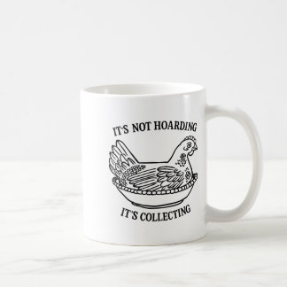 It's Not Hoarding It's Collecting Hen On Nest Coll Coffee Mug