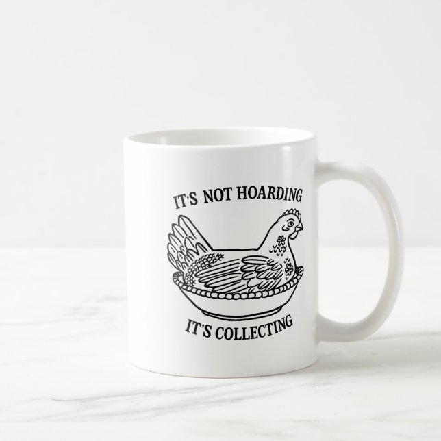 It's Not Hoarding It's Collecting Hen On Nest Coll Coffee Mug (Right)
