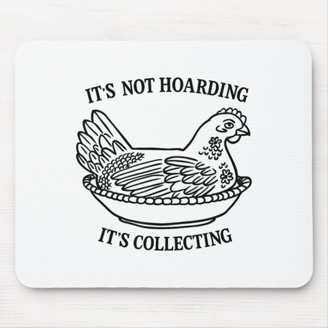 It's Not Hoarding It's Collecting Hen On Nest Coll Mouse Pad (Front)