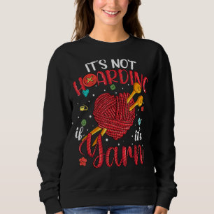 It's Not Hoarding Its Yarn Women Yarn Knitter Knit Sweatshirt