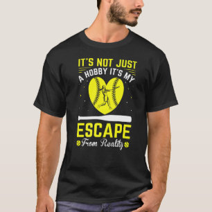 It's Not Hobby It's My Escape From Reality Softbal T-Shirt