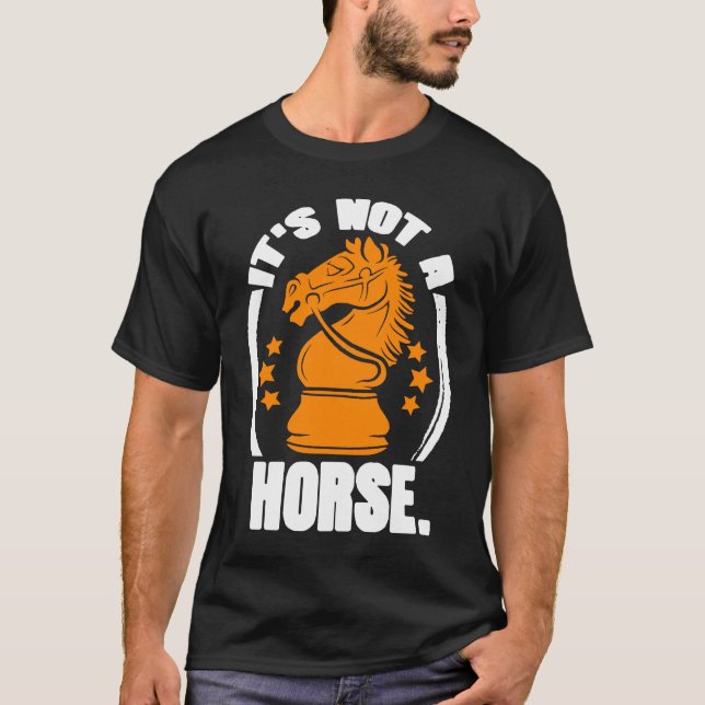 It's Not Horse Chess Piece Knight Chess Player T-Shirt (Front)