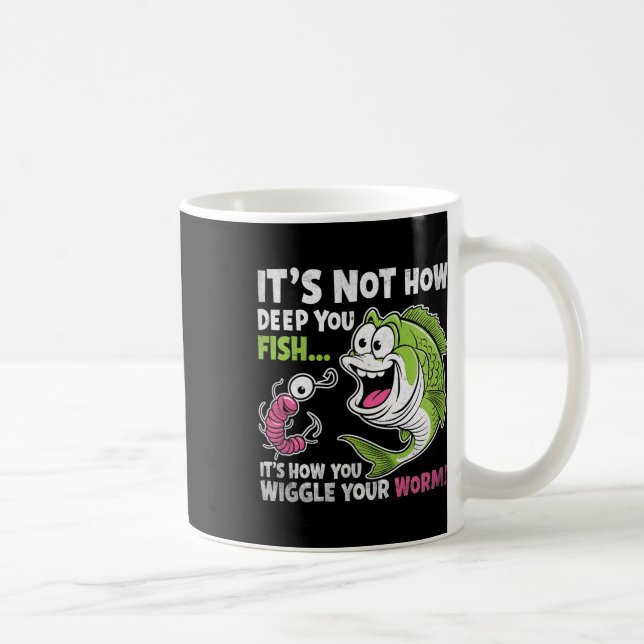 It's Not How Deep You Fish Wiggle Your Worm Funny  Coffee Mug (Right)