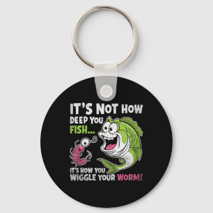 It's Not How Deep You Fish Wiggle Your Worm Funny Key Ring