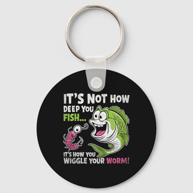 It's Not How Deep You Fish Wiggle Your Worm Funny  Key Ring (Front)