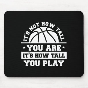 It's Not How Tall You Are It's How Tall You Play Mouse Pad