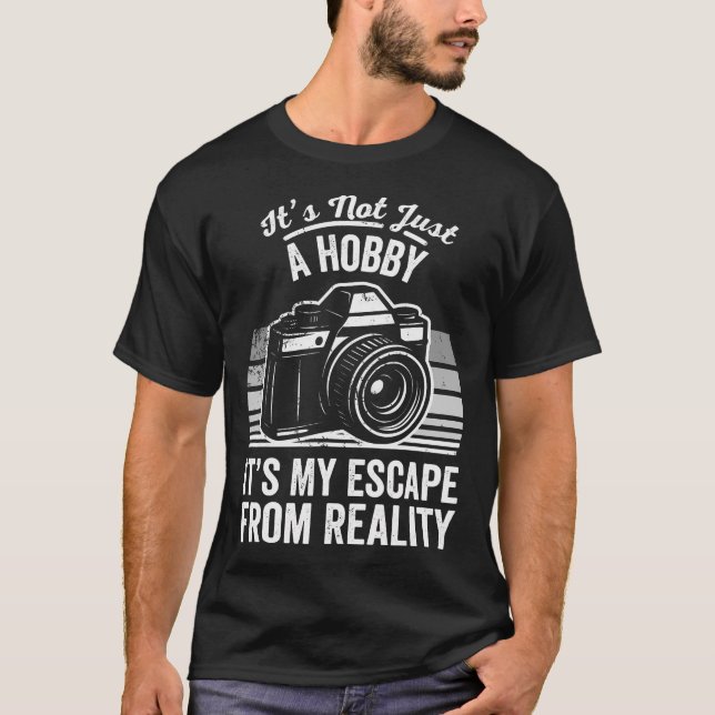 It'S Not Just A Hobby It'S My Escape From Reality  T-Shirt (Front)