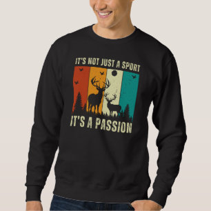 It's Not Just a Sport It's a Passion Deer Hunting Sweatshirt
