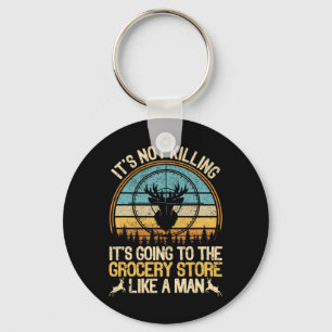 It's Not Killing Its Going To The Grocery Store Li Key Ring