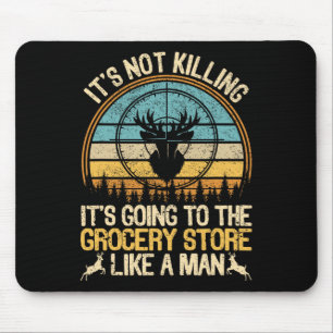 It's Not Killing Its Going To The Grocery Store Li Mouse Pad