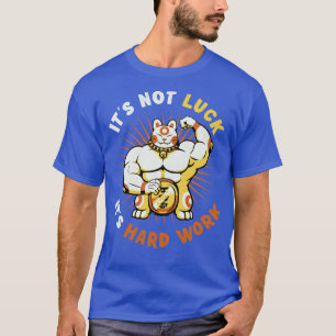 Its Not Luck Its Hard Work Lucky Cat by Tobe Fonse T-Shirt