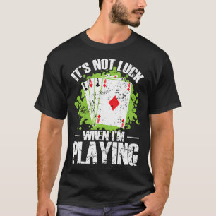 Its Not Luck When I'M Playing Skat Poker T-Shirt