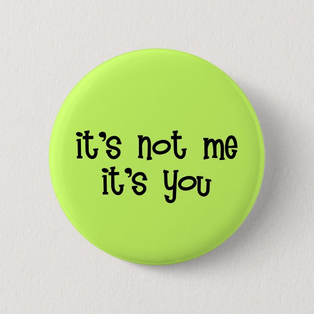 It's Not Me It's You Button (Front)
