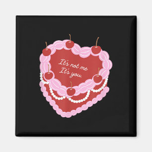 Its Not Me Its You Heart Cake Magnet