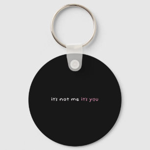 It's Not Me It's You Nk Pastel Cute Dark Humor Fun Key Ring