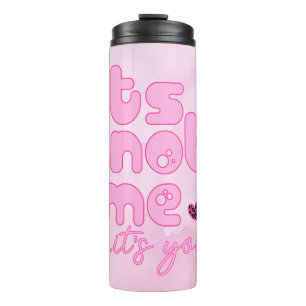 Its not me, its you thermal tumbler