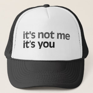 It's not me It's you Trucker Hat