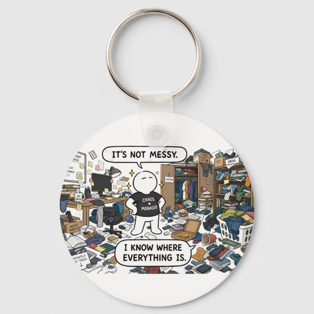 It's Not Messy, I Know Where Everything Is – Funny Key Ring (Front)