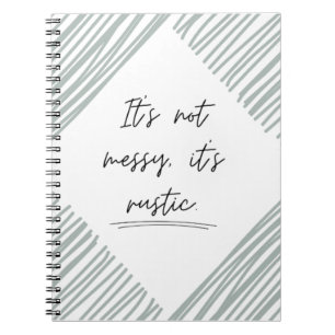 It's not messy, it's rustic, funny notebook