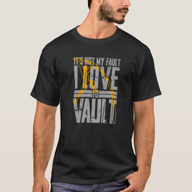 It's Not My Fault I Love To Vault Pole Vaulting Qu T-Shirt (Front)