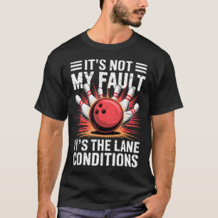 Its Not My Fault Its The Lane Conditions Bowler Bo T-Shirt