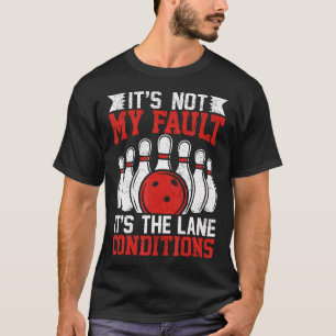 It'S Not My Fault It'S The Lane Conditions Bowler T-Shirt