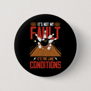 It's Not My Fault It's The Lane Conditions Bowling 6 Cm Round Badge