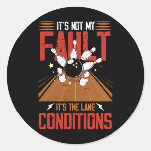 It's Not My Fault It's The Lane Conditions Bowling Classic Round Sticker