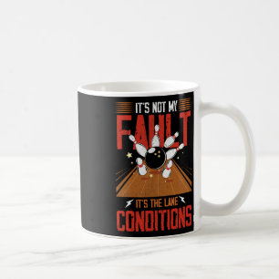 It's Not My Fault It's The Lane Conditions Bowling Coffee Mug