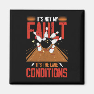 It's Not My Fault It's The Lane Conditions Bowling Magnet