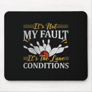 It's Not My Fault It's The Lane Conditions Bowling Mouse Pad